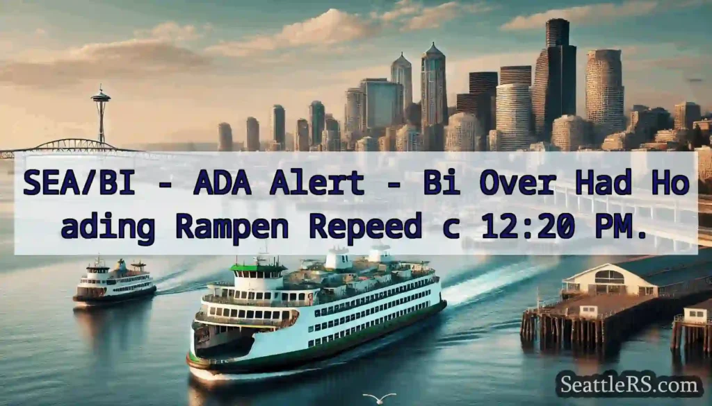 SEA/BI - ADA Alert - Bi Over Had Hoading Rampen