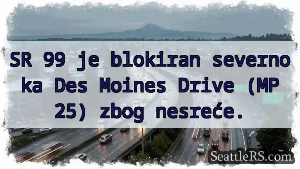 SR 99 blokiran! Des Moines Drive (MP 25)
