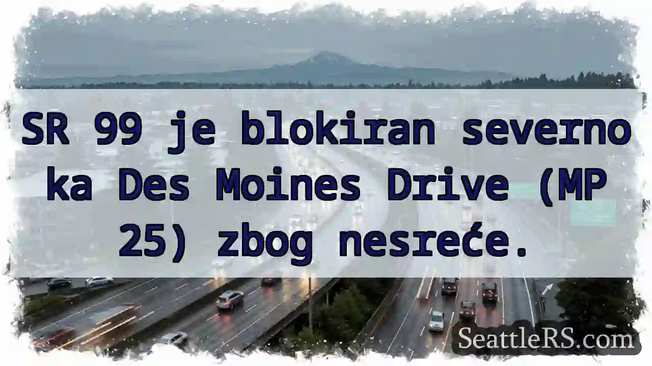 SR 99 blokiran! Des Moines Drive (MP 25)
