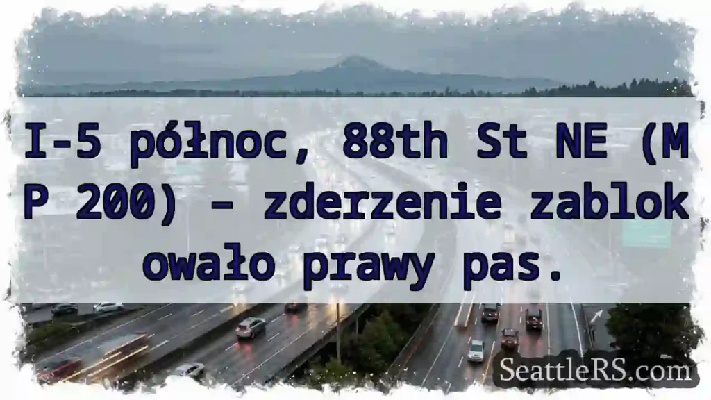 Zderzenie! Prawy pas zablokowany I-5 północ.
