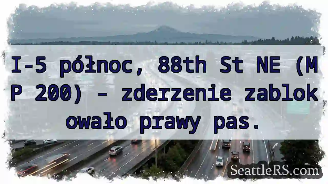 Zderzenie! Prawy pas zablokowany I-5 północ.