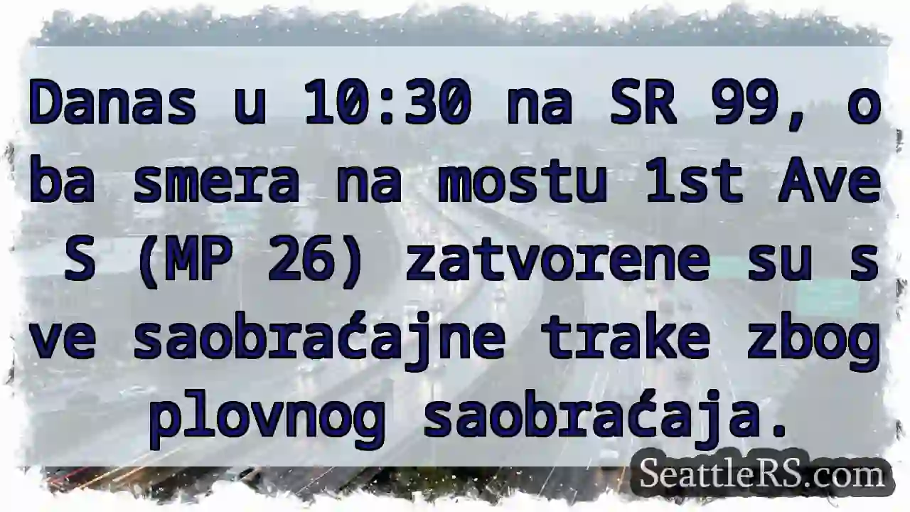 Zatvoreno SR 99 - most 1st Ave S