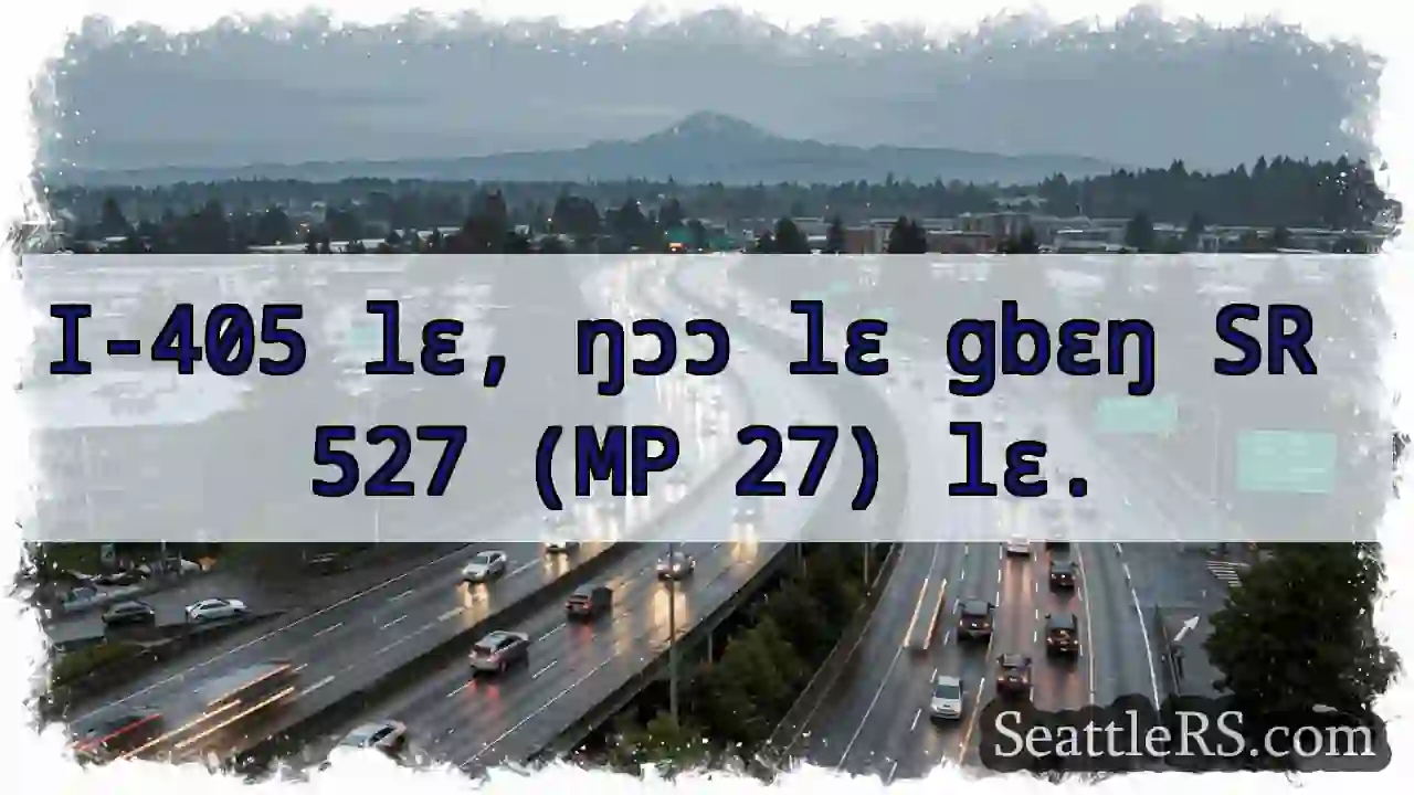 I-405 lɛ, ŋɔɔ lɛ SR 527 (MP 27)