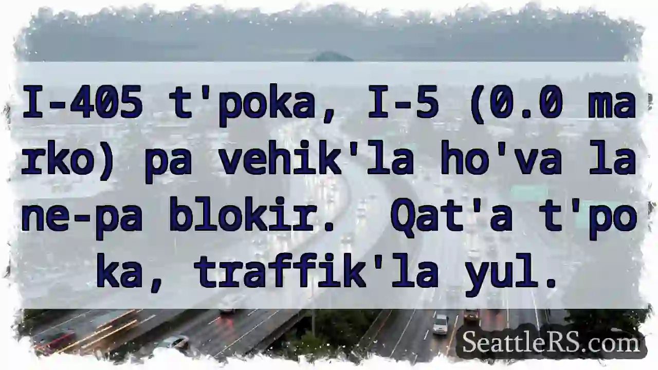 I-405 & I-5: Vehik'la blokir!