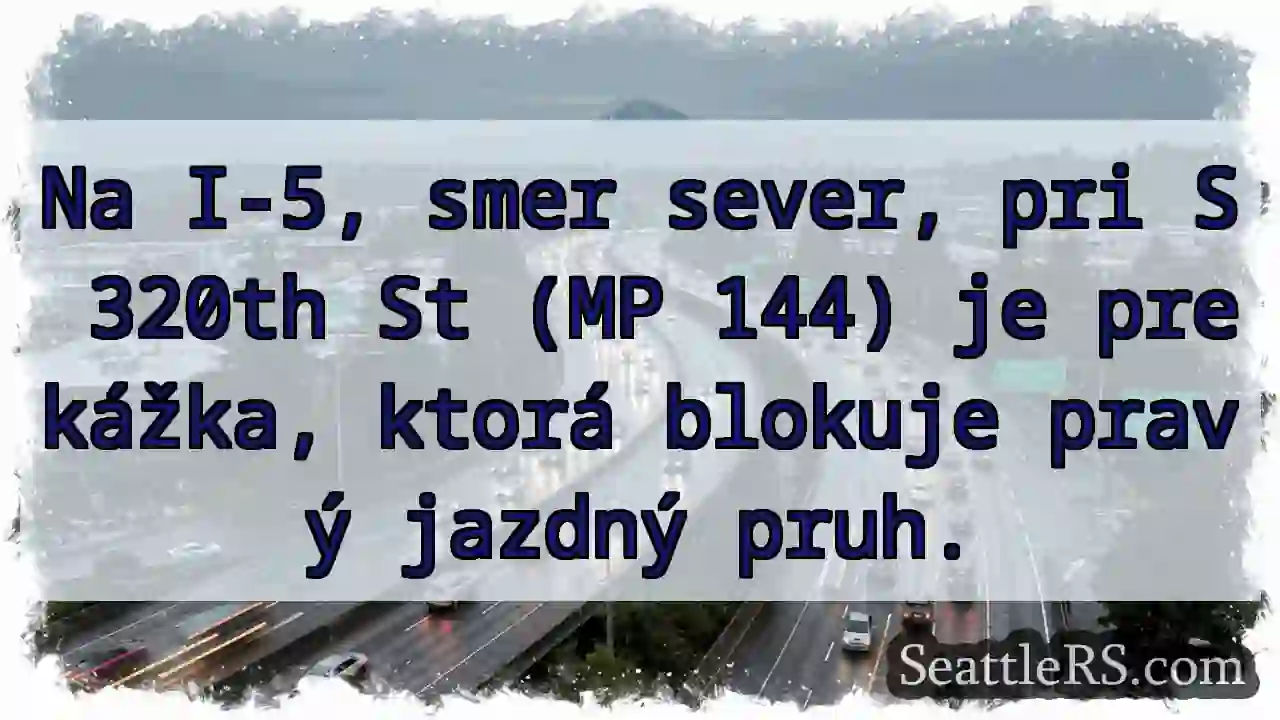 Prekážka na I-5! Pravý pruh blokovaný.