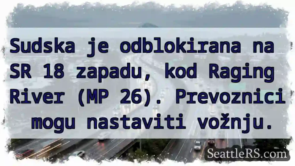 SR 18 otvorena! Raging River (MP 26)