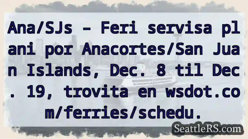 Feri Anacortes/San Juan – Dec 8-19!