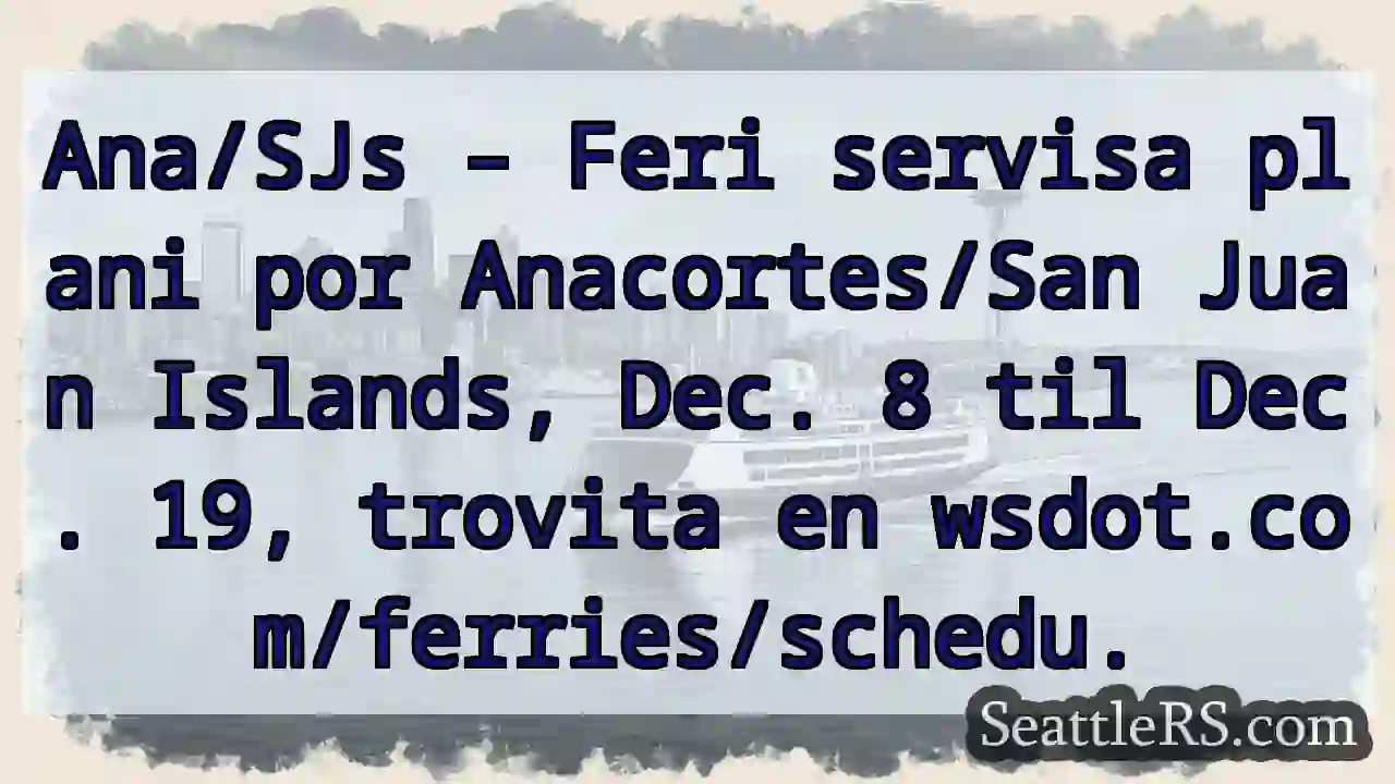Feri Anacortes/San Juan – Dec 8-19!