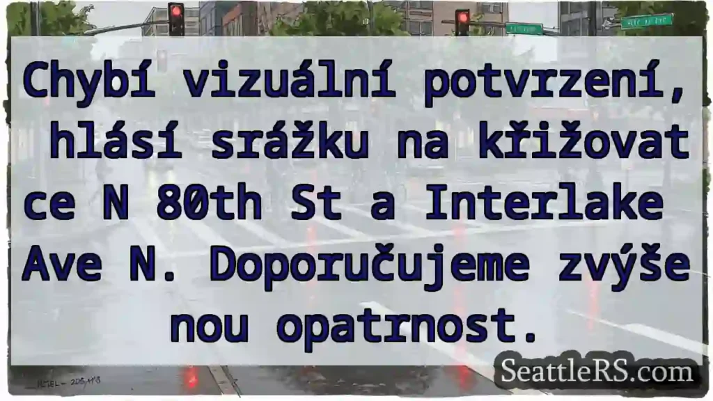 Kolize na N 80th & Interlake. Opatrnost!