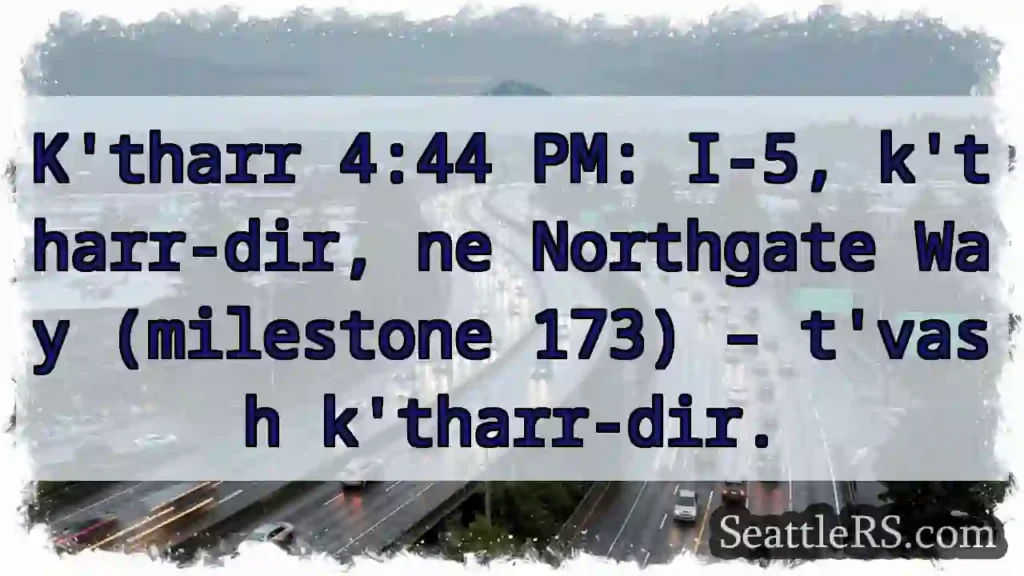 K&#039;tharr 4:44 – I-5, Northgate Way.