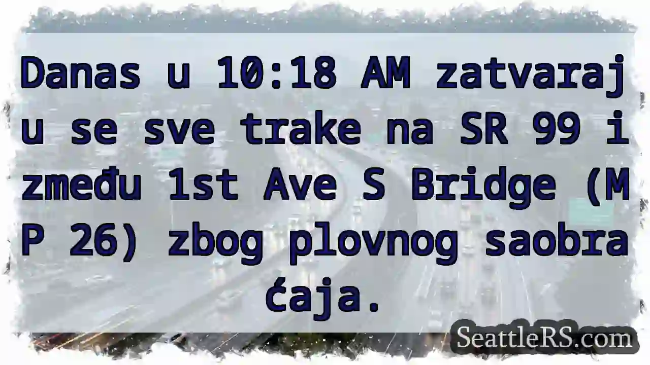 SR 99: Zatvaranje zbog plovide!