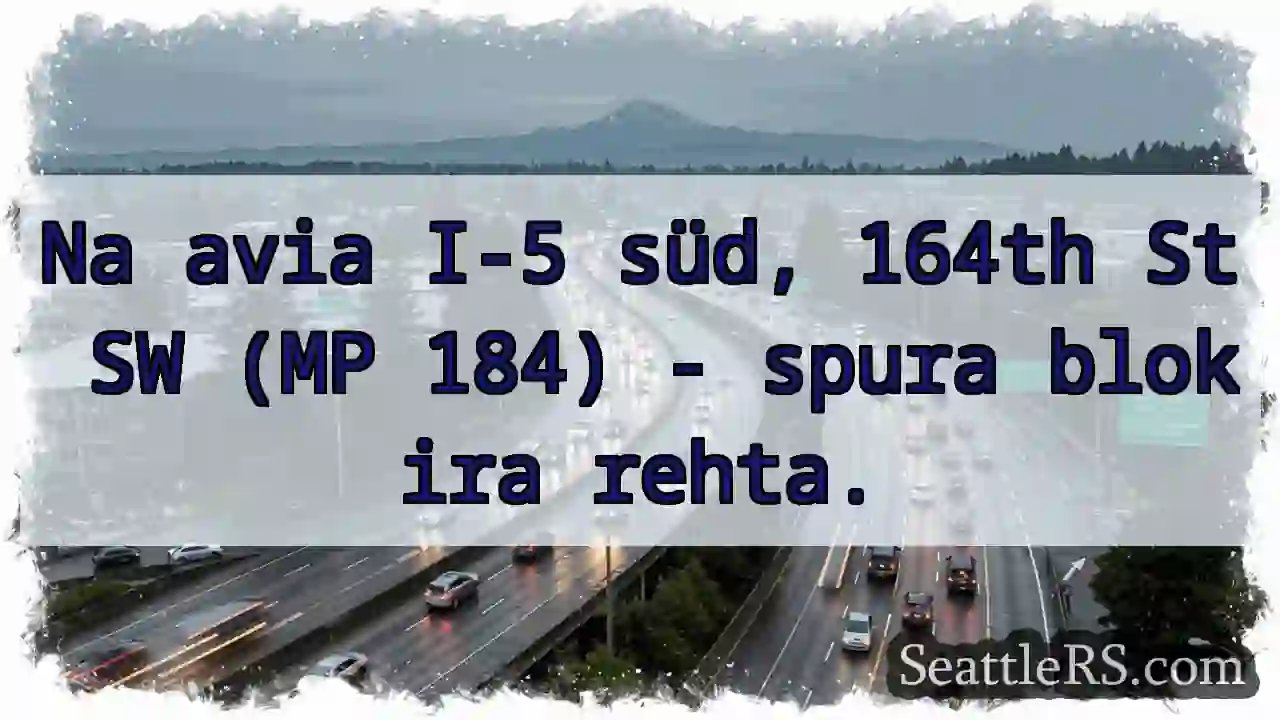 I-5 süd blokira! 164th SW.