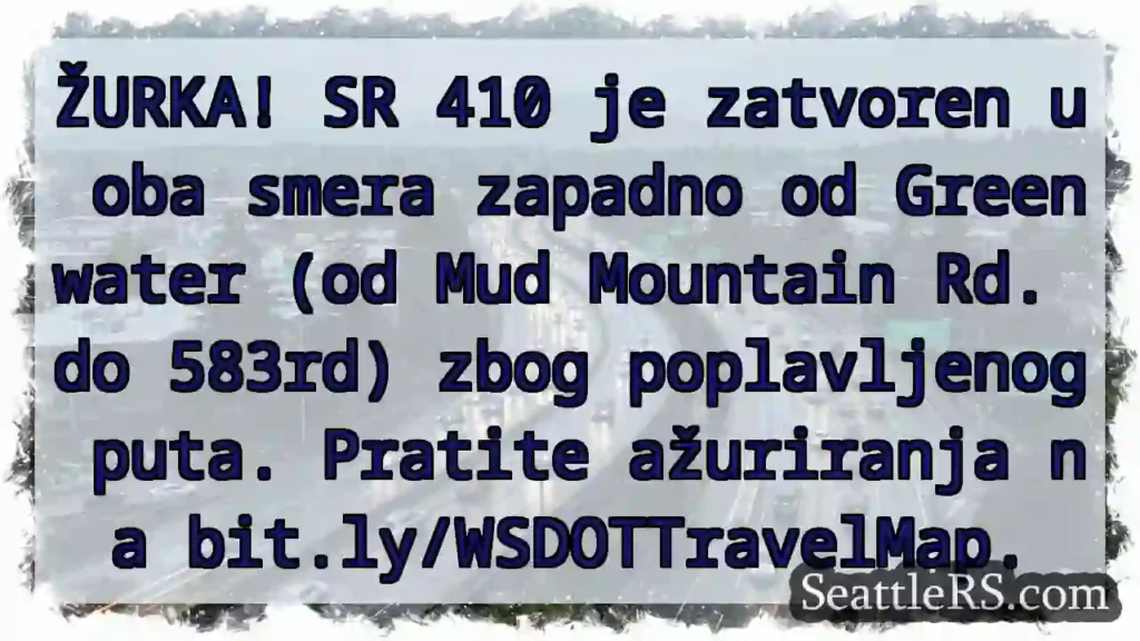 SR 410 zatvoren! Poplavljeni put.