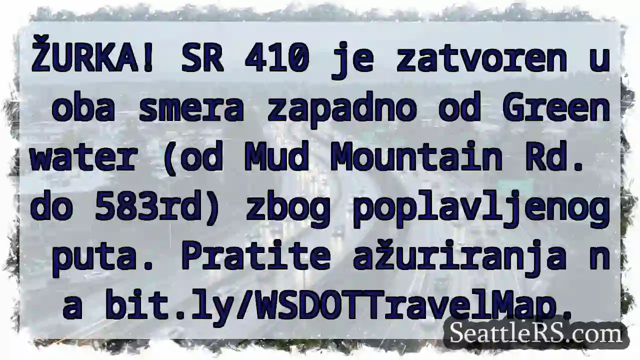 SR 410 zatvoren! Poplavljeni put.