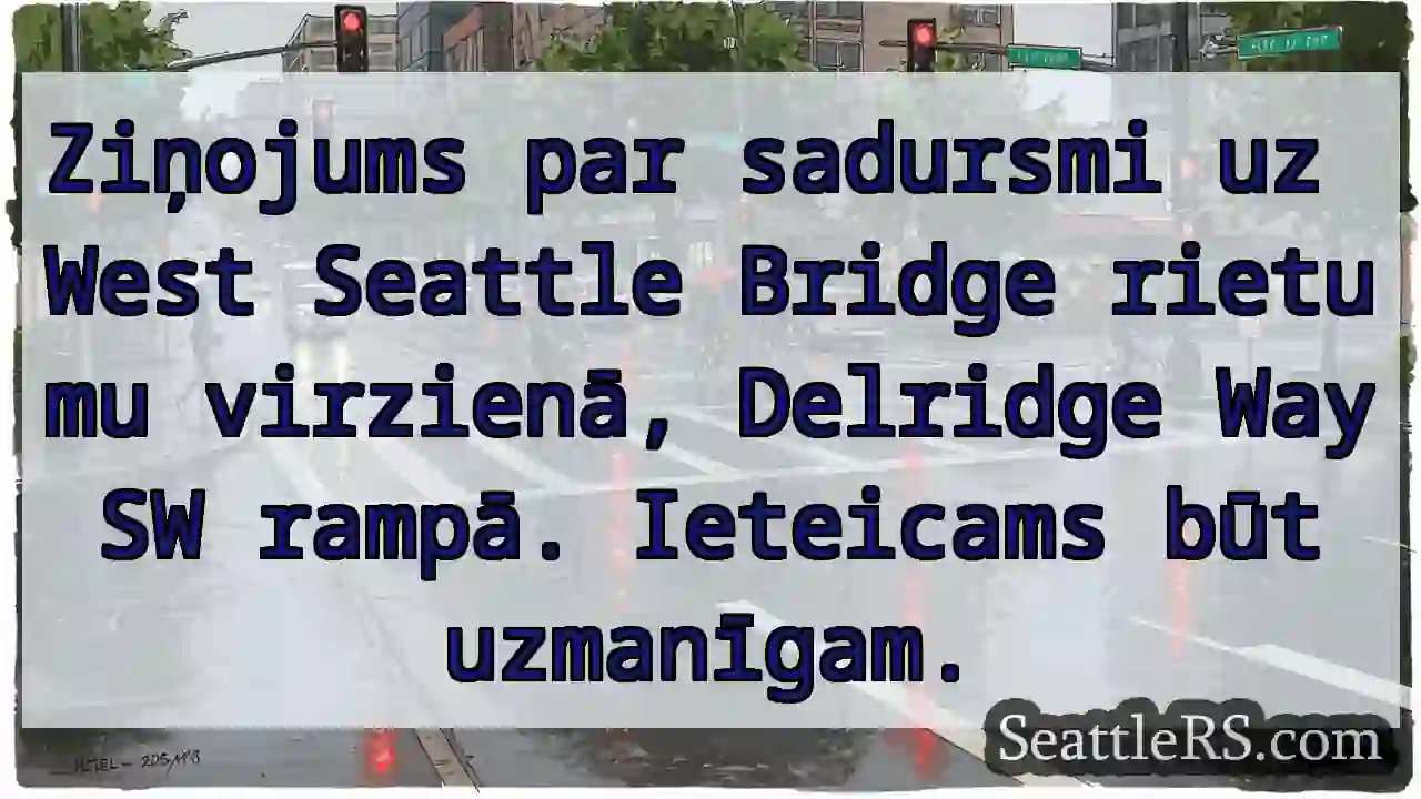 Uzmanību! Sadursme West Seattle Bridge.