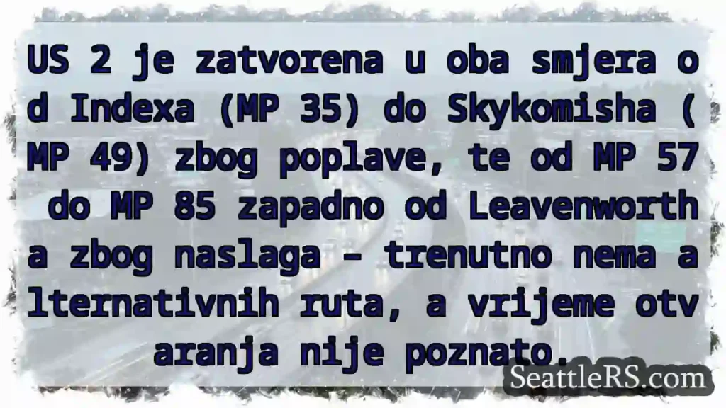 US 2 zatvorena! Poplava & naslage.