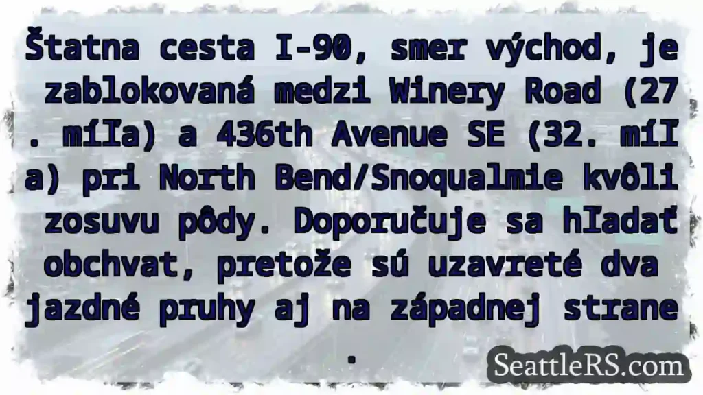 Základná cesta I-90: Zosuv pôdy! Uzavretá!