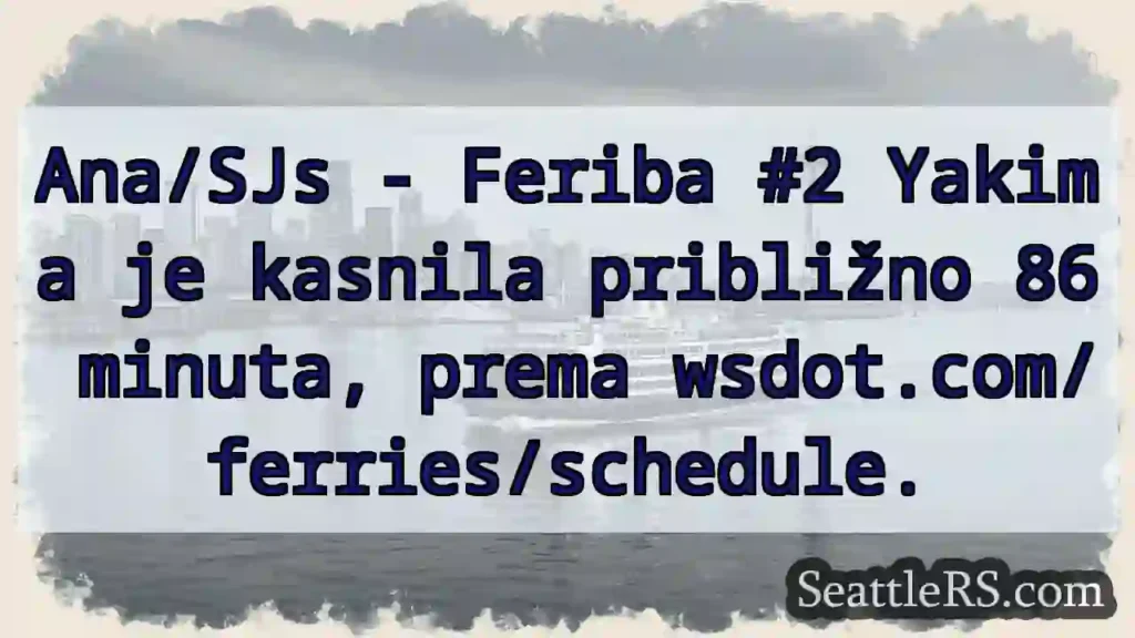 Feriba Yakima: 86 min kasnjenje!
