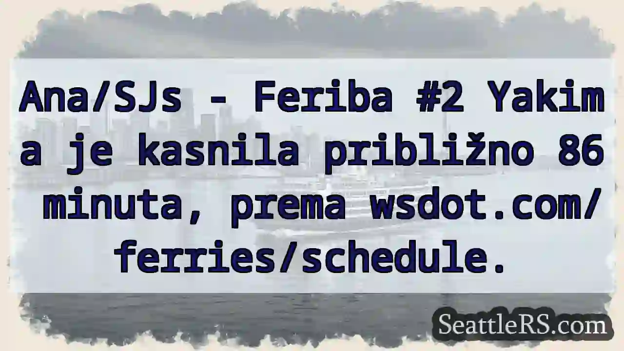 Feriba Yakima: 86 min kasnjenje!