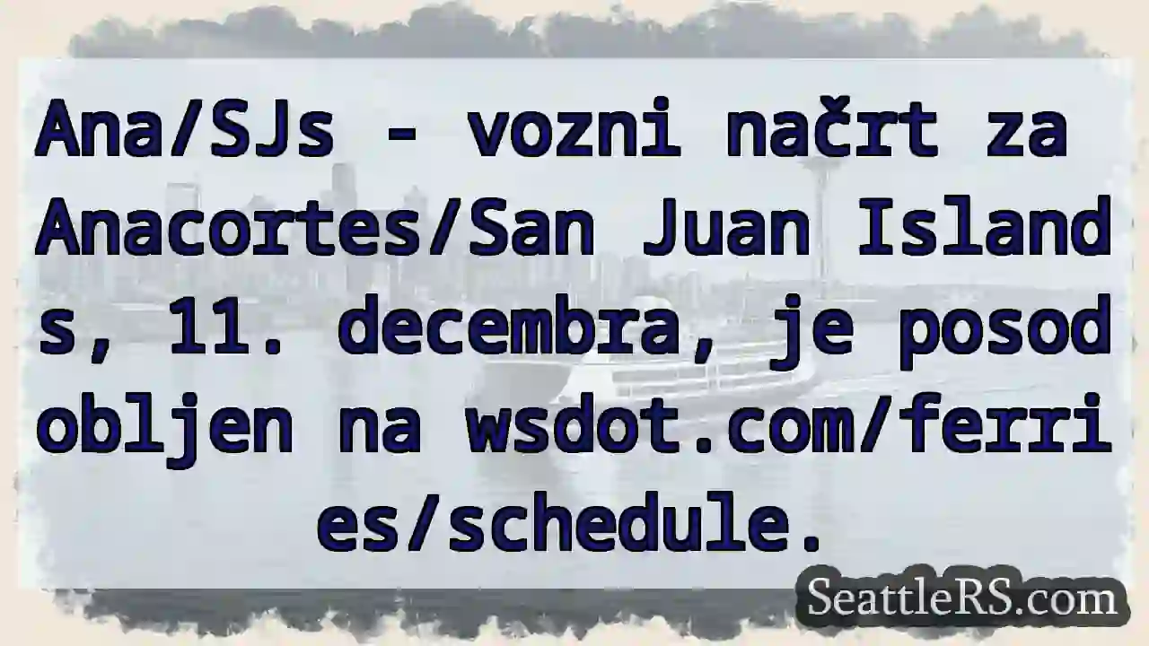 Anacortes/San Juan: vozni načrt posodobljen!