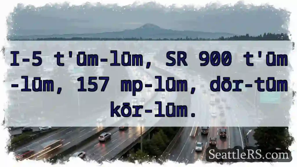 I-5 t&#039;ūm-lūm. SR 900 t&#039;ūm-lūm.