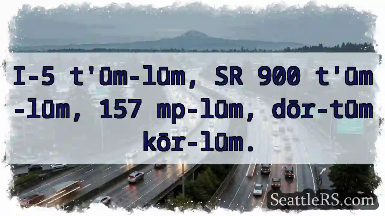 I-5 t'ūm-lūm. SR 900 t'ūm-lūm.