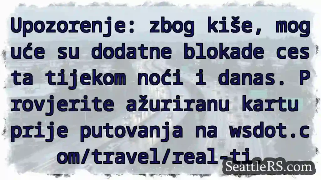 Oprez! Kiša = moguće blokade cesta.