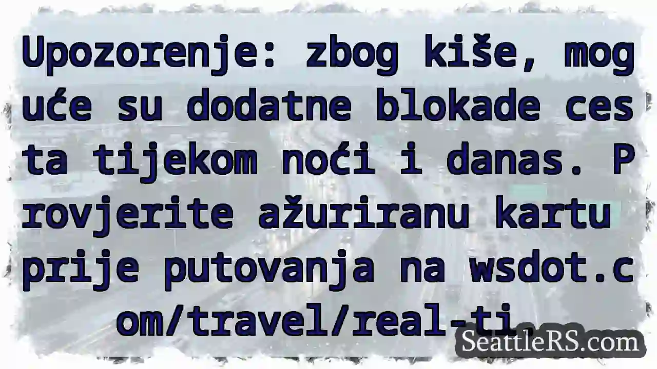 Oprez! Kiša = moguće blokade cesta.