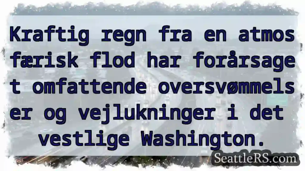 Voldsomme oversvømmelser i Vest-Washington!