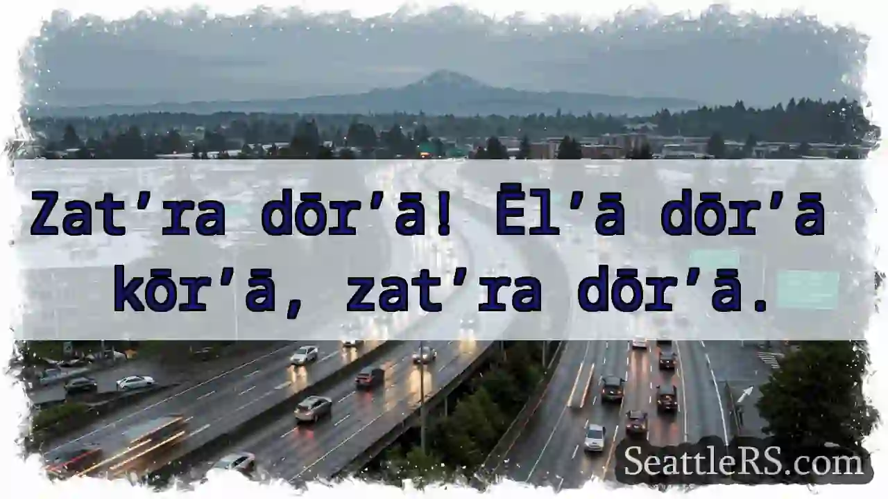 Zat’ra dōr’ā! Kōr’ā dōr’ā.