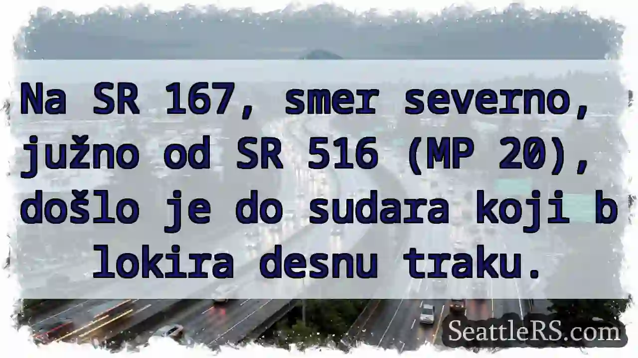 Zatvorena desna traka na SR 167!