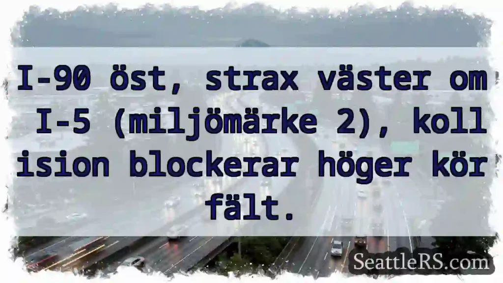 Kollision! Högerfält blockerat - I-90 öst.